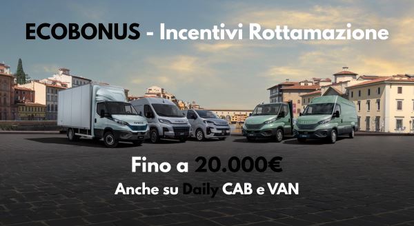 Promo:ECOBONUS - INCENTIVI ROTTAMAZIONE fino a 20.000€ anche su Daily